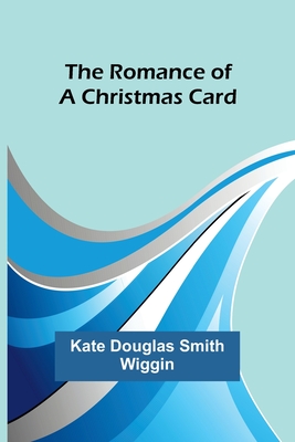 The Romance of a Christmas Card - Wiggin, Kate