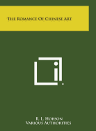 The Romance of Chinese Art - Hobson, R L, and Various Authorities