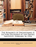 The Romance of Engineering: A Lecture Delivered at the Drexel Institute, February 16, L9l6
