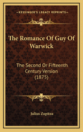 The Romance of Guy of Warwick: The Second or Fifteenth Century Version (1875)