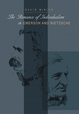 The Romance of Individualism in Emerson and Nietzsche - Mikics, David