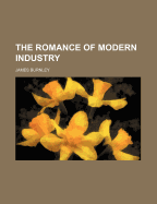 The Romance of Modern Industry