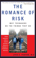The Romance of Risk: Why Teenagers Do the Things They Do