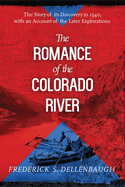 The Romance Of The Colorado River: The Story Of Its Discovery In 1540, With An Account Of The Later Explorations, And With Special Reference To The Voyages Of Powell Through The Line Of The Great Canyons