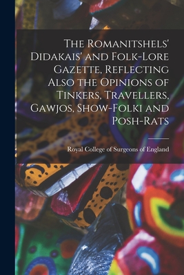 The Romanitshels' Didakais' and Folk-lore Gazette, Reflecting Also the Opinions of Tinkers, Travellers, Gawjos, Show-folki and Posh-rats - Royal College of Surgeons of England (Creator)