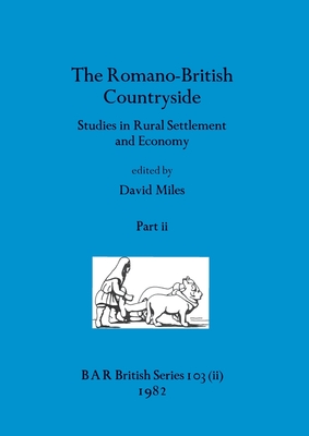 The Romano-British Countryside, Part ii: Studies in Rural Settlement and Economy - Miles, David (Editor)