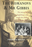 The Romanovs & MR Gibbes: The Story of the Englishman Who Taught the Children of the Last Tsar