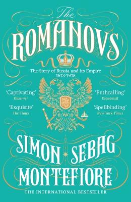 The Romanovs: The Story of Russia and its Empire 1613-1918 - Montefiore, Simon Sebag