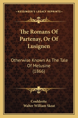 The Romans Of Partenay, Or Of Lusignen: Otherwise Known As The Tale Of Melusine (1866) - Couldrette, and Skeat, Walter William (Editor)