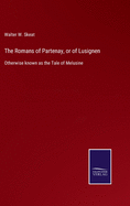 The Romans of Partenay, or of Lusignen: Otherwise known as the Tale of Melusine