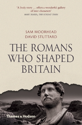 The Romans Who Shaped Britain - Moorhead, Sam, and Stuttard, David