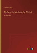 The Romantic Adventures of a Milkmaid: in large print