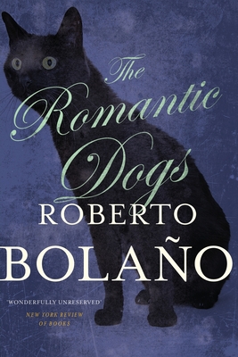 The Romantic Dogs - Bolao, Roberto, and Healy, Laura (Translated by)