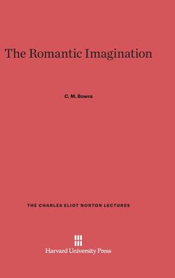 The Romantic Imagination - Bowra, C M