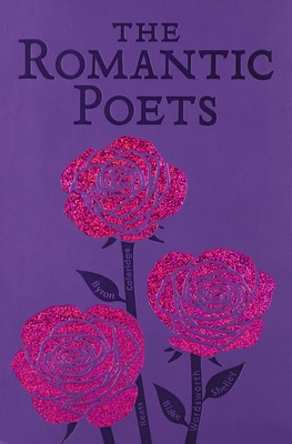 The Romantic Poets - Keats, John, and Byron, George Gordon, and Shelley, Percy Bysshe
