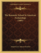 The Romantic School in American Archaeology (1885)