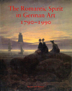 The Romantic Spirit in German Art 1790-1990