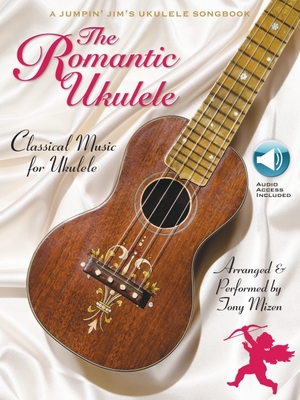 The Romantic Ukulele: Arranged & Performed by Tony Mizen a Jumpin' Jim's Ukulele Songbook - Mizen, Tony