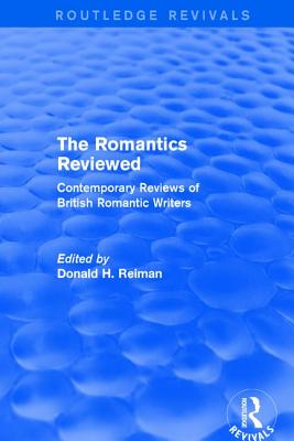 The Romantics Reviewed: Contemporary Reviews of British Romantic Writers - Reiman, Donald (Editor)