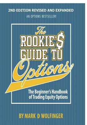 The Rookie's Guide to Options; 2nd edition: The Beginner's Handbook of Trading Equity Options - Wolfinger, Mark D