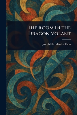 The Room in the Dragon Volant - Le Fanu, Joseph Sheridan