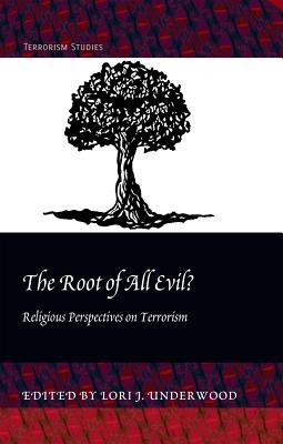 The Root of All Evil?: Religious Perspectives on Terrorism - Underwood, Lori J (Editor)
