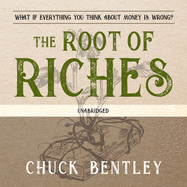 The Root of Riches: What If Everything You Think about Money Is Wrong?