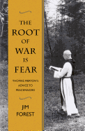 The Root of War Is Fear: Thomas Merton S Advice to Peacemakers