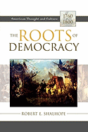 The Roots of Democracy: American Thought and Culture, 1760-1800