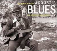 The Roots of It All: Acoustic Blues - The Definitive Collection, Vol. 4 - Various Artists