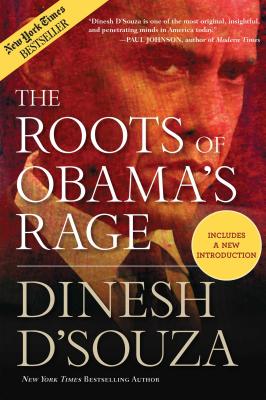 The Roots of Obama's Rage - D'Souza, Dinesh