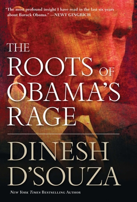 The Roots of Obama's Rage - D'Souza, Dinesh