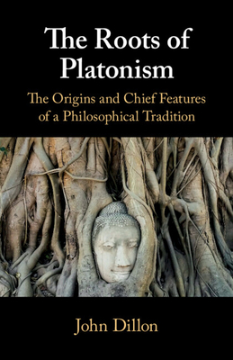 The Roots of Platonism - Dillon, John, Sir