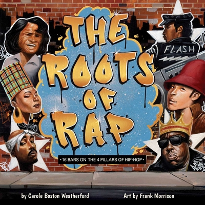 The Roots of Rap: 16 Bars on the 4 Pillars of Hip-Hop - Boston Weatherford, Carole