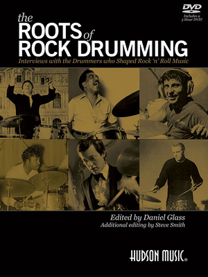 The Roots of Rock Drumming: Interviews with the Drummers Who Shaped Rock 'n' Roll Music - Glass, Daniel (Editor), and Smith, Steve (Editor)