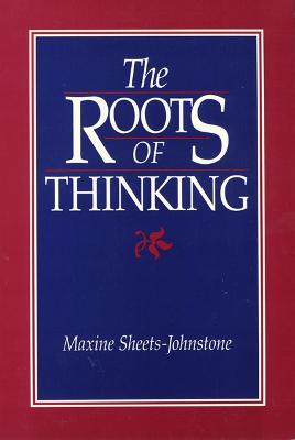 The Roots of Thinking - Sheets-Johnstone, Maxine