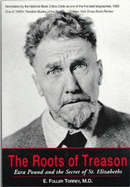 The Roots of Treason: Ezra Pound & the Secret of St. Elizabeths - Torrey, E Fuller, M.D.