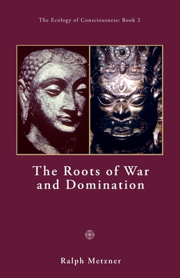 The Roots of War and Domination - Metzner, Ralph