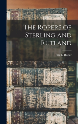 The Ropers of Sterling and Rutland - Roper, Ella E