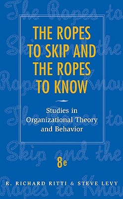 The Ropes to Skip and the Ropes to Know: Studies in Organizational Theory and Behavior - Ritti, R Richard, and Levy, Steve