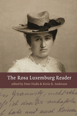 The Rosa Luxemburg Reader - Hudis, Peter (Editor), and Anderson, Kevin B (Editor)