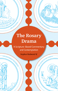 The Rosary Drama: A Scripture-Based Commentary and Contemplation