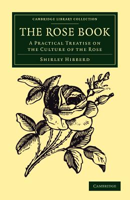 The Rose Book: A Practical Treatise on the Culture of the Rose - Hibberd, Shirley