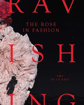 The Rose in Fashion: Ravishing - de la Haye, Amy