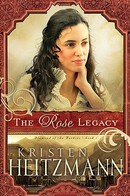 The Rose Legacy - Heitzmann, Kristen