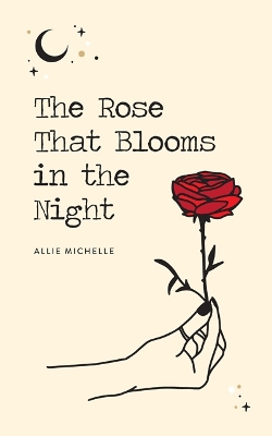 The Rose That Blooms in the Night - Michelle, Allie