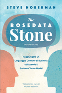 The Rosedata Stone Italian Version: Raggiungere un Linguaggio Comune di Business utilizzando il Business Terms Model