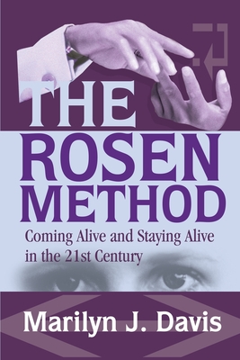 The Rosen Method: Coming Alive and Staying Alive in the 21st Century - Davis, Marilyn J