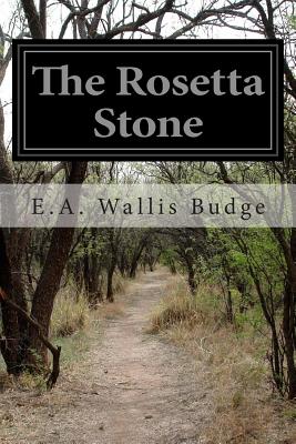 The Rosetta Stone - Wallis Budge, E A