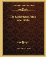 The Rosicrucian Fama Fraternitatas